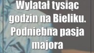 Wylatał tysiąc godzin na Bieliku.  Podniebna pasja majora