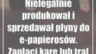 Nielegalnie produkował i sprzedawał płyny do e-papierosów.  Zapłaci karę lub trafi za kratki