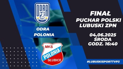 Finał PP: Odra Bytom Odrzański - Polonia Słubice - LIVE - 16:45 - 04. 06. 2025r.