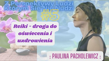 Z Perspektywy Ludzi Którym Się Nie Nudzi: #5 Reiki - Droga Do Oświecenia i Uzdrowienia.