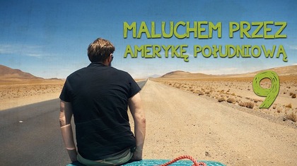 Wino, góry i pustynia | Maluchem przez Amerykę Południową | Odcinek 9