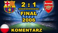 Barcelona 2:1 Arsenal Finał Ligi Mistrzów 2006, skrót meczu, Polski komentarz HD 60 FPS