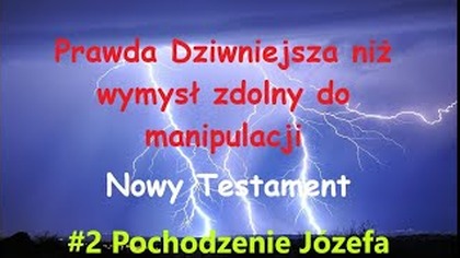 NT Prawda Dziwniejsza niż wymysł zdolny do manipulacji cz2 Pochodzenie Józefa Materiał z 12. 06. 22r