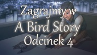 Zagrajmy w A Bird Story - Odcinek 4 - Dobra zabawa