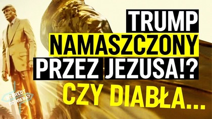 Trump namaszczony przez Jezusa!? Czy diabła...  | Którędy do nieba