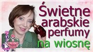 TE ARABSKIE  PERFUMY ŚWIETNIE SIĘ WPISZĄ W WIOSENNĄ AURĘ.