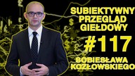 Subiektywny Przegląd Giełdowy Sobiesława Kozłowskiego #117