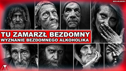 TU ZAMARZŁ BEZDOMNY.  WYZNANIE BEZDOMNEGO ALKOHOLIKA