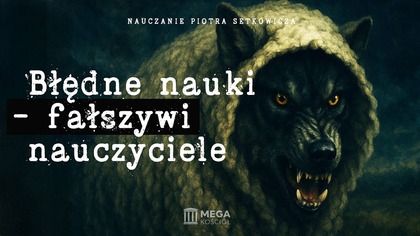 Błędne nauki - fałszywi nauczyciele | Piotr Setkowicz, Nauczanie, 2025-06-15