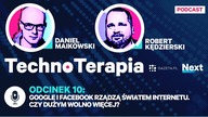 Google i Facebook rządzą światem internetu.  Czy dużym wolno więcej? TechnoTerapia [odcinek 10]