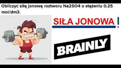Obliczyć siłę jonową roztworu Na2SO4 o stężeniu 0. 25 mol/dm3| SIŁA JONOWA | BRAINLY