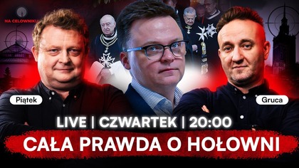 GIERKI HOŁOWNI I ZWIĄZKI Z ZAKONEM.  PRAWDA O MARSZAŁKU - NA CELOWNIKU - GRUCA, PIĄTEK - NA ŻYWO