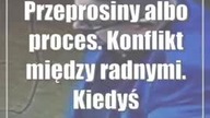Przeprosiny albo proces.  Konflikt między radnymi.  Kiedyś byli w jednej partii