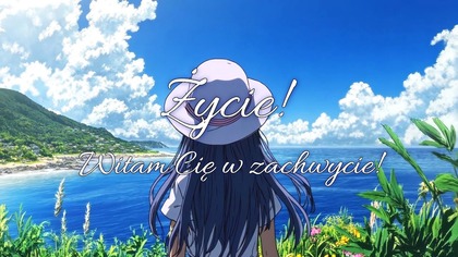 Życie! Witam Cię w zachwycie!  