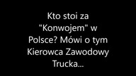 Kierowca zawodowy ciężar&oacute;wki m&oacute;wi wprost kto stoi za KONWOJEM w Polsce.