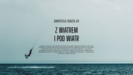Z wiatrem i pod wiatr - Krótka opowieść o mojej pierwszej sesji kajciarzy - Kompozycja zdarzeń #6
