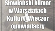 Słowiański klimat w Warsztatach Kultury.  Wieczór opowiadaczy