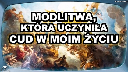MODLITWA, KTORA UCZYNIŁA CUD W MOIM ŻYCIU