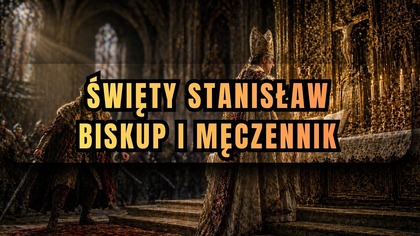 Czy śmierć tego Świętego zmieniła los Polski? - Święty Stanisław (8 maja)