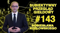 Subiektywny Przegląd Giełdowy Sobiesława Kozłowskiego #143