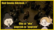 Oko za oko, pogrzeb za pogrzeb, a Quel zamula - Ród Smoka Odcinek: 7