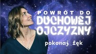 MEDYTACJA - Powrót do Duchowej Ojczyzny.  Pokonaj lęk przed śmiercią i życiem.