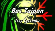 Bas Tajpan 3 życzenia