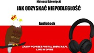 Mateusz Dziewięcki - Jak Odzyskać Niepodległość (Audiobook) 2/2