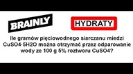 Ile gramów pięciowodnego siarczanu miedzi CuSO4·5H2O... | HYDRATY | BRAILNY