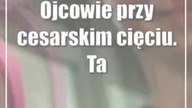 Ojcowie przy cesarskim cięciu.  Tak jest w lubelskim szpitalu