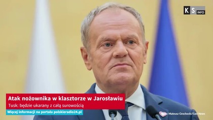 Atak nożownika w klasztorze w Jarosławiu.  Tusk: będzie ukarany z całą surowością [KS Info]