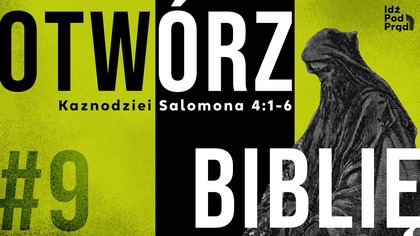 OTWÓRZ BIBLIĘ #9 | Kaznodziei Salomona 4:1-6