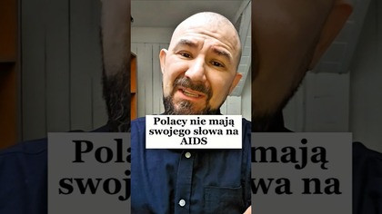 Czemu Polacy mówią AIDS?