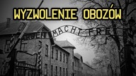 Jak wyglądało wyzwalanie obozów?