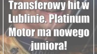 Transferowy hit w Lublinie.  Platinum Motor ma nowego juniora!
