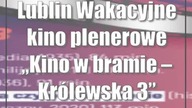 Lublin: Wakacyjne kino plenerowe Kino w bramie  Królewska 3