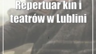 Repertuar kin i teatrów w Lublinie i regionie [3-5. 11]