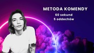 Metoda komendy - przejmij kontrolę w 60 sekund podczas 5 oddechów.