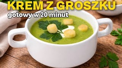 Najlepsza ZUPA KREM Z GROSZKU w 15 minut!  Tak pyszna, że poprosisz o dokładkę
