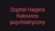 Szpital Hagera Katowice Anty psychiatria nie ma trzy ma horombuo