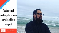 Não vai se adaptar no trabalho na Polônia !!
