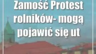Zamość: Protest rolników- mogą pojawić się utrudnienia w ruchu!