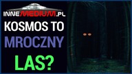 Czy hipoteza ciemnego lasu wyjaśnia dlaczego nie odkryliśmy jeszcze kosmitów?
