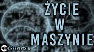 Zycie w maszynie - Straszne historie #reupload