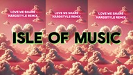 Isle of Music - Love We Share (Hardstyle Remix)