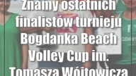 Znamy ostatnich finalistów turnieju Bogdanka Beach Volley Cup im.  Tomasza Wójtowicza