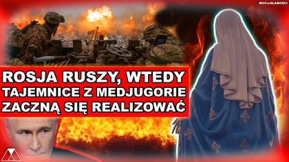 ROSJA RUSZY, WTEDY TAJEMNICE Z MEDJUGORIE ZACZNĄ SIĘ REALIZOWAĆ