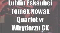 Lublin: Eskaubei Tomek Nowak Quartet w Wirydarzu CK
