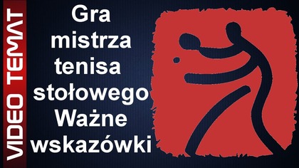 Gra mistrza tenisa stołowego - wskazówki
