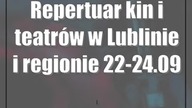 Repertuar kin i teatrów w Lublinie i regionie [22-24. 09]